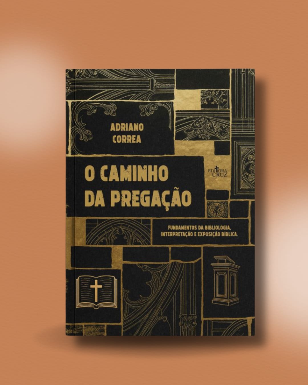 O Caminho da Pregação - Fundamentos da bibliologia, interpretação e exposição bíblica.