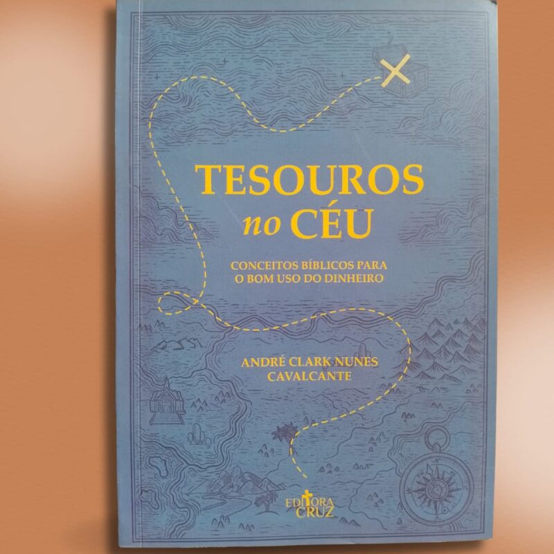 Tesouros no Céu Conceitos Bíblicos para o bom uso do Dinheiro